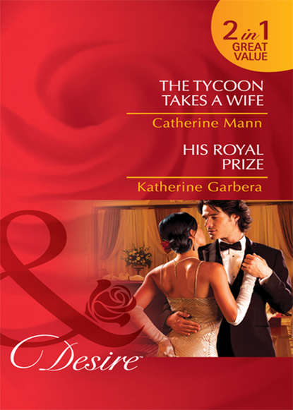 The Tycoon Takes a Wife / His Royal Prize: The Tycoon Takes a Wife / His Royal Prize