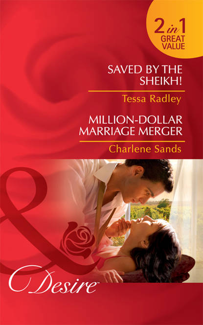 Скачать книгу Saved by the Sheikh! / Million-Dollar Marriage Merger: Saved by the Sheikh! / Million-Dollar Marriage Merger