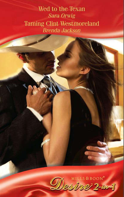 Скачать книгу Wed to the Texan / Taming Clint Westmoreland: Wed to the Texan