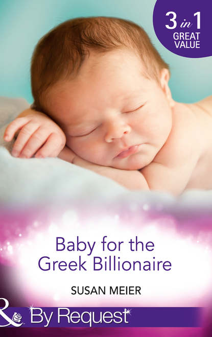 Скачать книгу Baby for the Greek Billionaire: The Baby Project / Second Chance Baby / Baby on the Ranch
