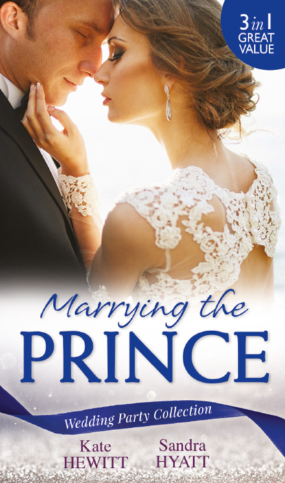 Скачать книгу Wedding Party Collection: Marrying The Prince: The Prince She Never Knew / His Bride for the Taking / A Queen for the Taking?