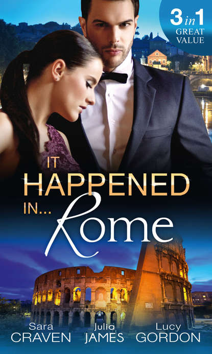 Скачать книгу It Happened In Rome: The Forced Bride / The Italian's Rags-to-Riches Wife / The Italian's Passionate Revenge