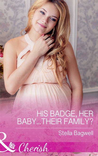 Скачать книгу His Badge, Her Baby...Their Family?