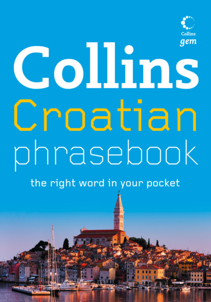 Скачать книгу Collins Gem Croatian Phrasebook and Dictionary