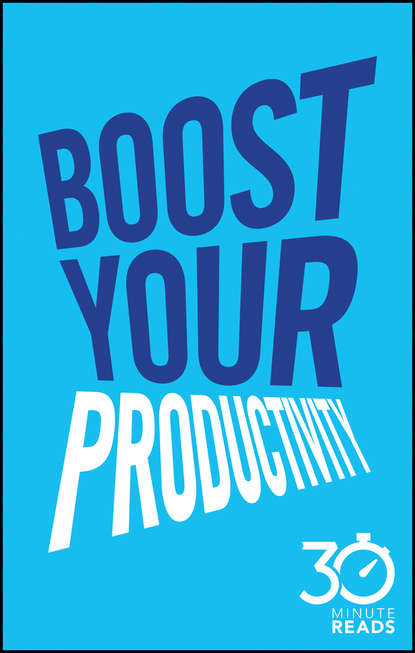 Скачать книгу Boost Your Productivity: 30 Minute Reads