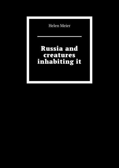 Russia and creatures inhabiting it