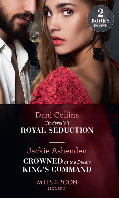 Cinderella&apos;s Royal Seduction / Crowned At The Desert King&apos;s Command