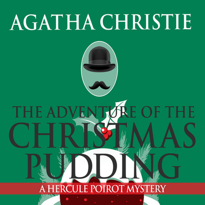Скачать книгу The Adventure of the Christmas Pudding (Unabridged)