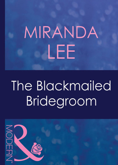 Скачать книгу The Blackmailed Bridegroom