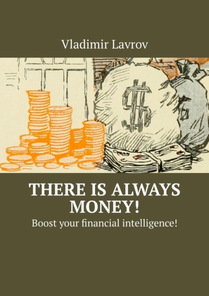 Скачать книгу There is always money! Boost your financial intelligence!