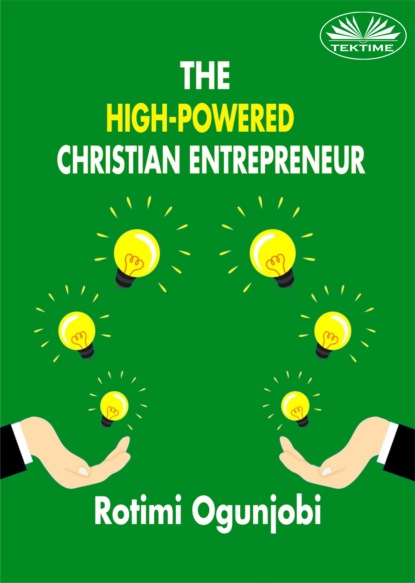 Скачать книгу The High-Powered Christian Entrepreneur