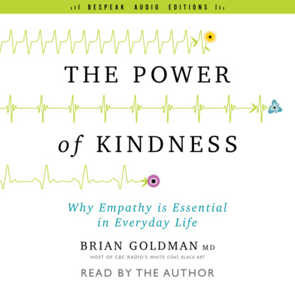 Скачать книгу The Power of Kindness - Why Empathy Is Essential in Everyday Life (Unabridged)