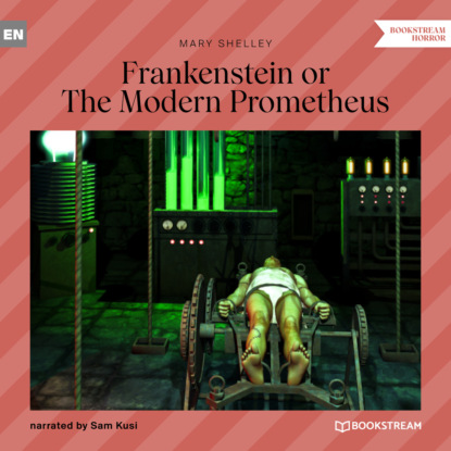 Скачать книгу Frankenstein or The Modern Prometheus (Unabridged)