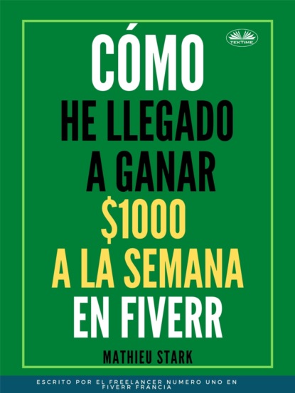 Скачать книгу Cómo He Llegado A Ganar 1000 $ A La Semana En Fiverr