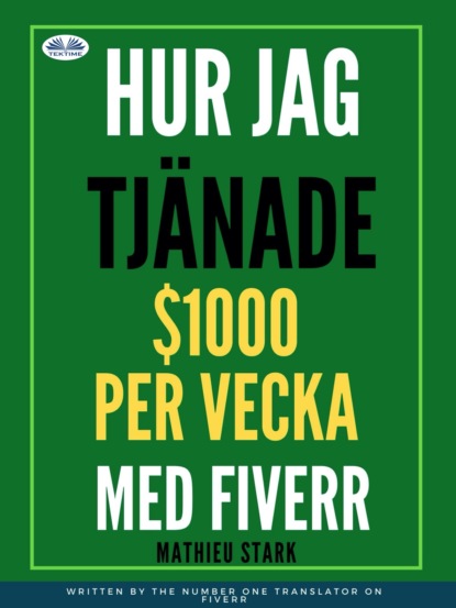 Скачать книгу Hur Jag Tjänade $1000 Per Vecka Med Fiverr