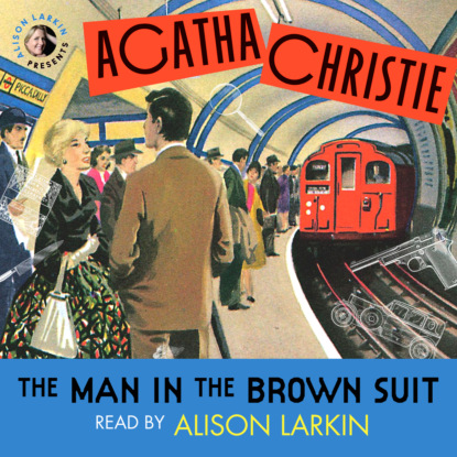 Скачать книгу The Man in the Brown Suit (Unabridged)