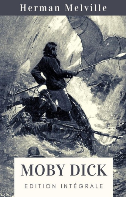 Скачать книгу Herman Melville : Moby Dick (Édition intégrale)