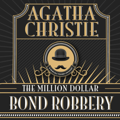 Скачать книгу Hercule Poirot, The Million Dollar Bond Robbery (Unabridged)