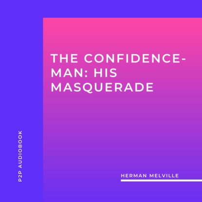 Скачать книгу The Confidence-Man: His Masquerade (Unabridged)