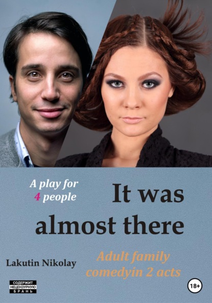 Скачать книгу It was almost there. A play for 4 people. Comedy