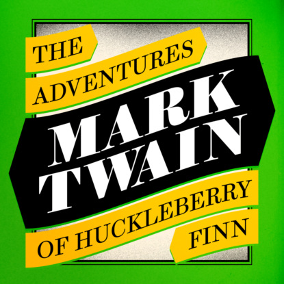 Скачать книгу The Adventures of Huckleberry Finn (Unabridged)