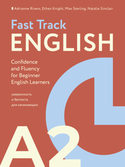 Fast Track English A2. Уверенность и беглость для начинающих (Building Confidence and Fluency for Beginner English Learners)